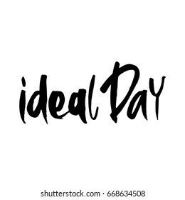 Hand drawn phrase Ideal Day. Lettering design for posters, t-shirts, cards, invitations, stickers, banners, advertisement. Vector.