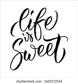 Hand drawn phrase Life is sweet. Brush pen lettering with  inspirational words. Brush pen calligraphy. Vector illustration. 