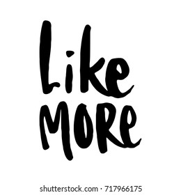 Hand drawn phrase- Like more. Lettering design for posters, t-shirts, cards, invitations, stickers, banners, advertisement. EPS 10
