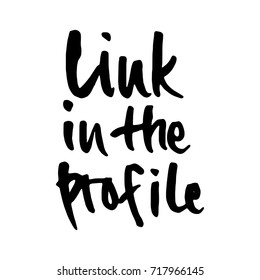 Hand drawn phrase- Link in the profile. Lettering design for posters, t-shirts, cards, invitations, stickers, banners, advertisement. EPS 10