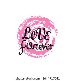 Hand drawn phrase Love forever. Lettering design for posters, t-shirts, cards, invitations, stickers, banners, advertisement. Vector eps 10.
