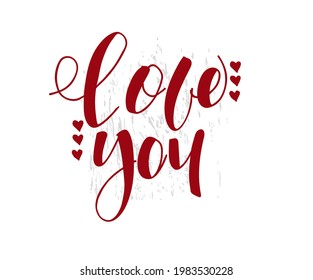 Hand  drawn phrase Love you . Motivation lettering, modern design for posters, t-shirts or apparel design, greeting card template.