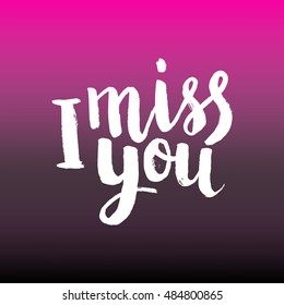 Hand drawn phrase I miss you. Lettering design for posters, t-shirts, cards, invitations, stickers, banners, advertisement. Vector.