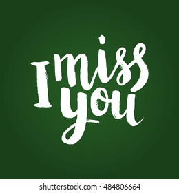 Hand drawn phrase I miss you. Lettering design for posters, t-shirts, cards, invitations, stickers, banners, advertisement. Vector.