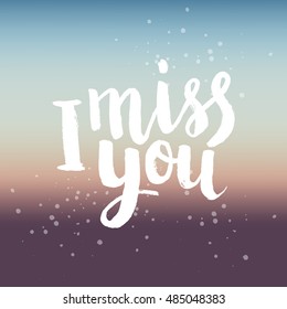 Hand drawn phrase I miss you. Lettering design for posters, t-shirts, cards, invitations, stickers, banners, advertisement. Vector.