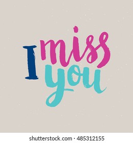 Hand drawn phrase I miss you. Lettering design for posters, t-shirts, cards, invitations, stickers, banners, advertisement. Vector.