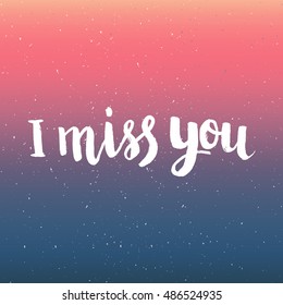Hand drawn phrase I miss you. Lettering design for posters, t-shirts, cards, invitations, stickers, banners, advertisement. Vector.