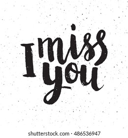 Hand drawn phrase I miss you. Lettering design for posters, t-shirts, cards, invitations, stickers, banners, advertisement. Vector.