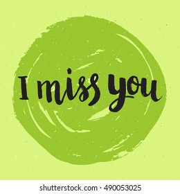 Hand drawn phrase I miss you. Lettering design for posters, t-shirts, cards, invitations, stickers, banners, advertisement. Vector.