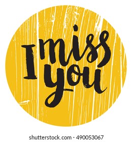 Hand drawn phrase I miss you. Lettering design for posters, t-shirts, cards, invitations, stickers, banners, advertisement. Vector.