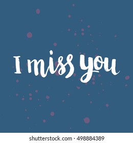 Hand drawn phrase I miss you. Lettering design for posters, t-shirts, cards, invitations, stickers, banners, advertisement. Vector.