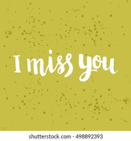 Hand drawn phrase I miss you. Lettering design for posters, t-shirts, cards, invitations, stickers, banners, advertisement. Vector.