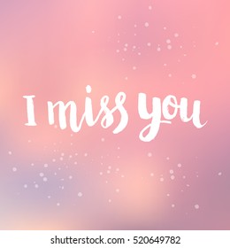 Hand drawn phrase I miss you. Lettering design for posters, t-shirts, cards, invitations, stickers, banners, advertisement. Vector.