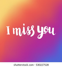Hand drawn phrase I miss you. Lettering design for posters, t-shirts, cards, invitations, stickers, banners, advertisement. Vector.