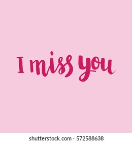 Hand drawn phrase I miss you. Lettering design for posters, t-shirts, cards, invitations, stickers, banners, advertisement. Vector.