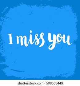 Hand drawn phrase I miss you. Lettering design for posters, t-shirts, cards, invitations, stickers, banners, advertisement. Vector.