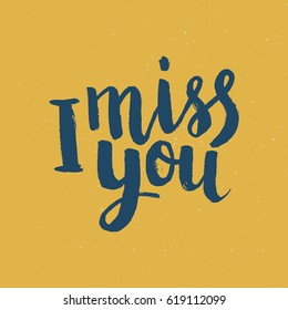 Hand drawn phrase I miss you. Lettering design for posters, t-shirts, cards, invitations, stickers, banners, advertisement. Vector.