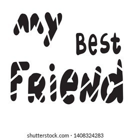 Hand drawn phrase My Best Friend. Vector hand written lettering Illustration. Lettering design. Black ink on white isolated background