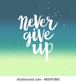 Hand drawn phrase Never give up. Lettering design for posters, t-shirts, cards, invitations, stickers, banners, advertisement. Vector.