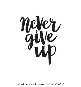 Hand drawn phrase Never give up. Lettering design for posters, t-shirts, cards, invitations, stickers, banners, advertisement. Vector.
