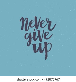 Hand drawn phrase Never give up. Lettering design for posters, t-shirts, cards, invitations, stickers, banners, advertisement. Vector.