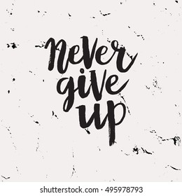 Hand drawn phrase Never give up. Lettering design for posters, t-shirts, cards, invitations, stickers, banners, advertisement. Vector.