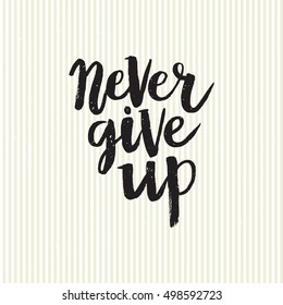 Hand drawn phrase Never give up. Lettering design for posters, t-shirts, cards, invitations, stickers, banners, advertisement. Vector.