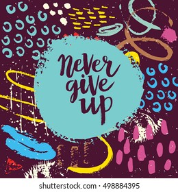 Hand drawn phrase Never give up. Lettering design for posters, t-shirts, cards, invitations, stickers, banners, advertisement. Vector.
