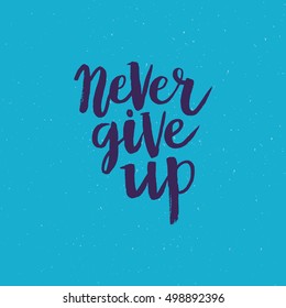 Hand drawn phrase Never give up. Lettering design for posters, t-shirts, cards, invitations, stickers, banners, advertisement. Vector.