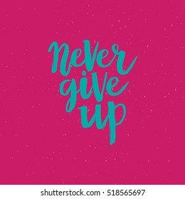 Hand drawn phrase Never give up. Lettering design for posters, t-shirts, cards, invitations, stickers, banners, advertisement. Vector.
