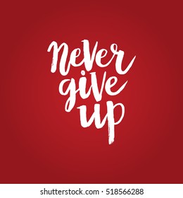 Hand drawn phrase Never give up. Lettering design for posters, t-shirts, cards, invitations, stickers, banners, advertisement. Vector.