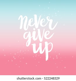 Hand drawn phrase Never give up. Lettering design for posters, t-shirts, cards, invitations, stickers, banners, advertisement. Vector.