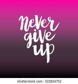 Hand drawn phrase Never give up. Lettering design for posters, t-shirts, cards, invitations, stickers, banners, advertisement. Vector.