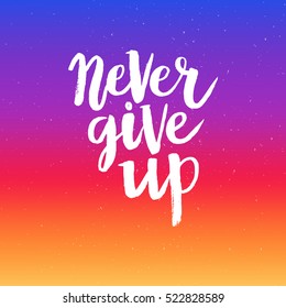 Hand drawn phrase Never give up. Lettering design for posters, t-shirts, cards, invitations, stickers, banners, advertisement. Vector.