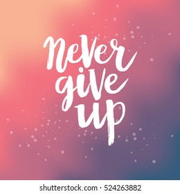Hand drawn phrase Never give up. Lettering design for posters, t-shirts, cards, invitations, stickers, banners, advertisement. Vector.