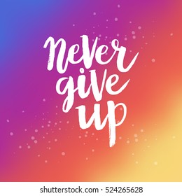 Hand drawn phrase Never give up. Lettering design for posters, t-shirts, cards, invitations, stickers, banners, advertisement. Vector.