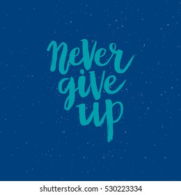 Hand drawn phrase Never give up. Lettering design for posters, t-shirts, cards, invitations, stickers, banners, advertisement. Vector.