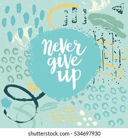 Hand drawn phrase Never give up. Lettering design. Vector on abstract textured colorful  background.