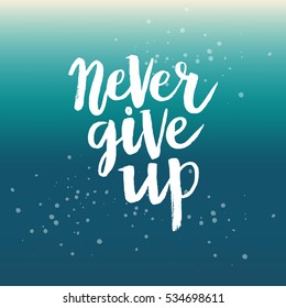 Hand drawn phrase Never give up. Lettering design for posters, t-shirts, cards, invitations, stickers, banners, advertisement. Vector.