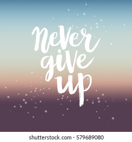 Hand drawn phrase Never give up. Lettering design for posters, t-shirts, cards, invitations, stickers, banners, advertisement. Vector.