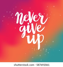 Hand drawn phrase Never give up. Lettering design for posters, t-shirts, cards, invitations, stickers, banners, advertisement. Vector.