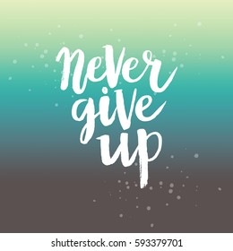 Hand drawn phrase Never give up. Lettering design for posters, t-shirts, cards, invitations, stickers, banners, advertisement. Vector.