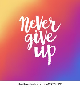 Hand drawn phrase Never give up. Lettering design for posters, t-shirts, cards, invitations, stickers, banners, advertisement. Vector.