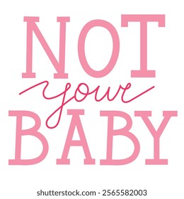 Hand drawn phrase Not your baby, sarcastic bossy vibes. Pink quote with editable cursive word. Isolated vector illustration