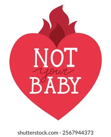 Hand drawn phrase Not your baby, framed with a burning heart. Ironic quote with editable cursive word. Isolated vector illustration