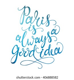 Hand drawn phrase Paris is always a good idea. Paris T shirt hand lettered calligraphic design. Lettering Paris for posters, t-shirts, cards, invitations, stickers, banners, advertisement. Vector.