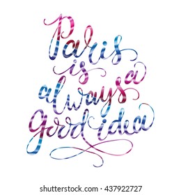 Hand drawn phrase Paris is always a good idea. Hand drawn tee graphic. Typographic print poster. Lettering for posters, t-shirts, cards, invitations, stickers, banners, advertisement. Vector.