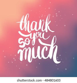 Hand drawn phrase Thank you so much. Lettering design for posters, t-shirts, cards, invitations, stickers, banners, advertisement. Vector.