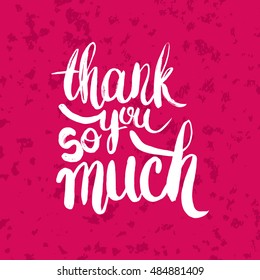 Hand drawn phrase Thank you so much. Lettering design for posters, t-shirts, cards, invitations, stickers, banners, advertisement. Vector.