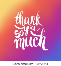 Hand drawn phrase Thank you so much. Lettering design for posters, t-shirts, cards, invitations, stickers, banners, advertisement. Vector.